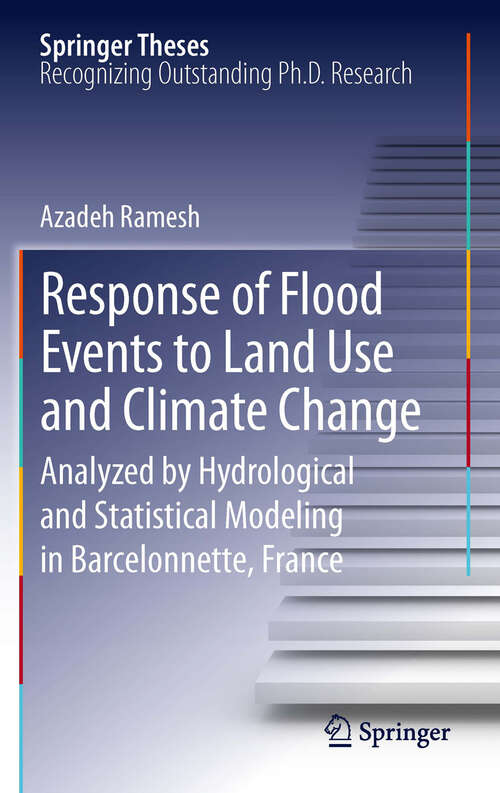 Book cover of Response of Flood Events to Land Use and Climate Change: Analyzed by Hydrological and Statistical Modeling in Barcelonnette, France (2013) (Springer Theses)