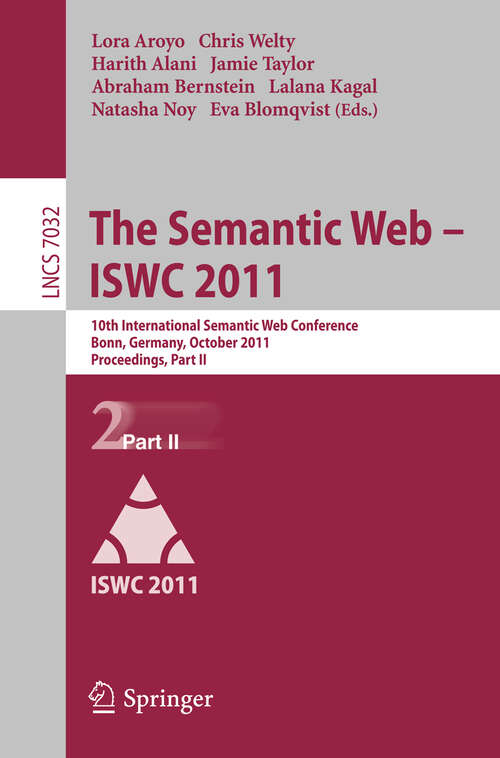 Book cover of The Semantic Web -- ISWC 2011: 10th International Semantic Web Conference, Bonn, Germany, October 23-27, 2011, Proceedings, Part II (2011) (Lecture Notes in Computer Science #7032)