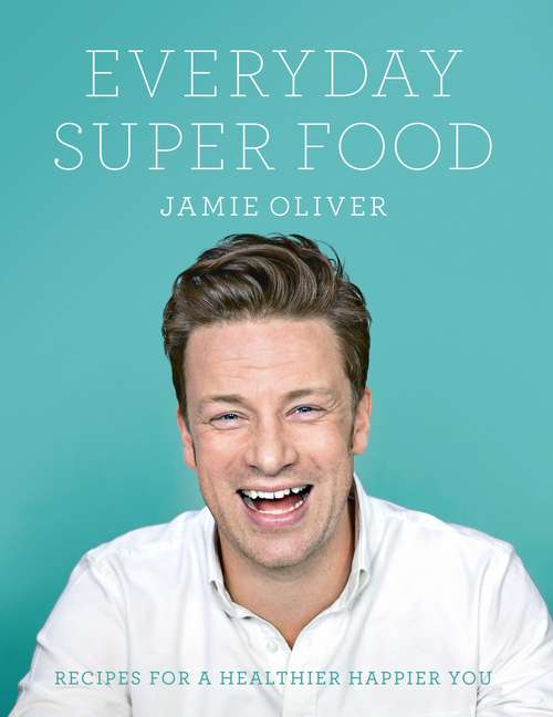 Book cover of Everyday Super Food: Recipes For A Healthier Happier You