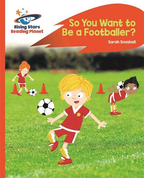 Book cover of Reading Planet - So You Want to be a Footballer? - Orange: Rocket Phonics (Rising Stars Reading Planet (PDF))