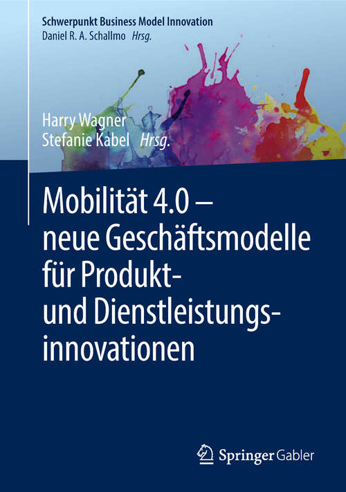 Book cover of Mobilität 4.0 –  neue Geschäftsmodelle für Produkt- und Dienstleistungsinnovationen (1. Aufl. 2018) (Schwerpunkt Business Model Innovation)