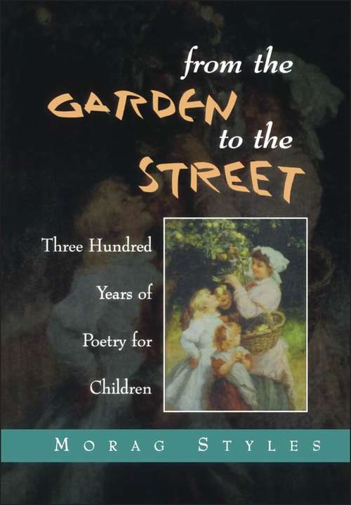Book cover of From the Garden to the Street: Three Hundred Years of Poetry for Children