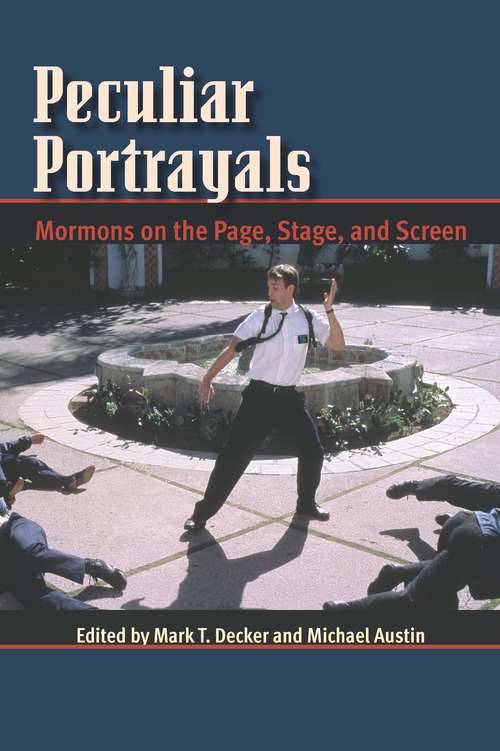 Book cover of Peculiar Portrayals: Mormons on the Page, Stage and Screen