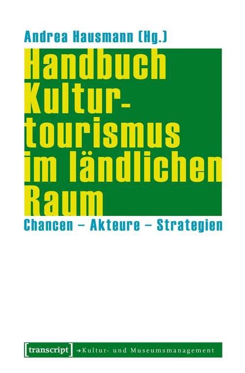 Book cover of Handbuch Kulturtourismus im ländlichen Raum: Chancen - Akteure - Strategien (Schriften zum Kultur- und Museumsmanagement)