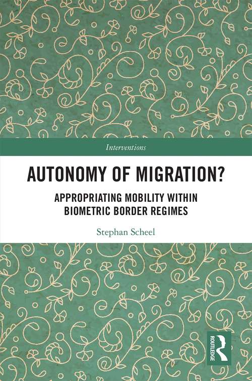 Book cover of Autonomy of Migration?: Appropriating Mobility within Biometric Border Regimes (Interventions)