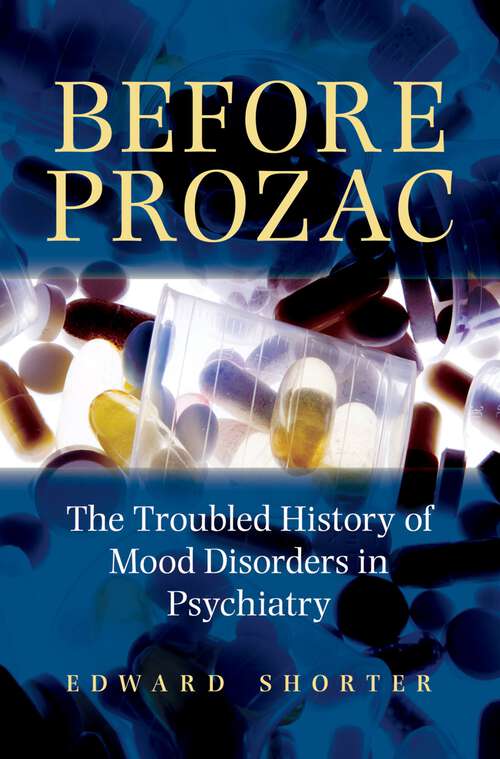 Book cover of Before Prozac: The Troubled History of Mood Disorders in Psychiatry