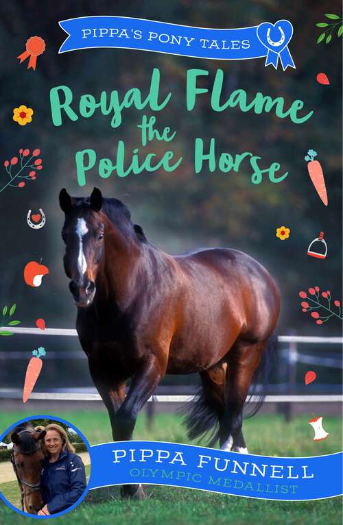 Book cover of Royal Flame the Police Horse (Pippa's Pony Tales #16)