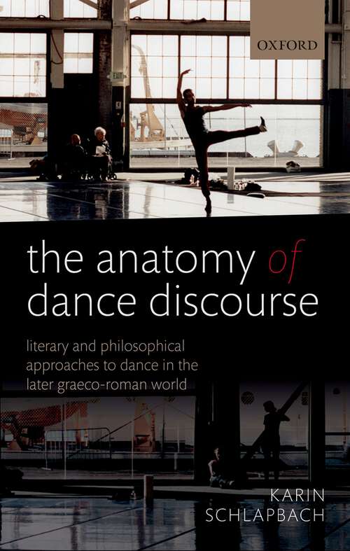 Book cover of The Anatomy of Dance Discourse: Literary and Philosophical Approaches to Dance in the Later Graeco-Roman World