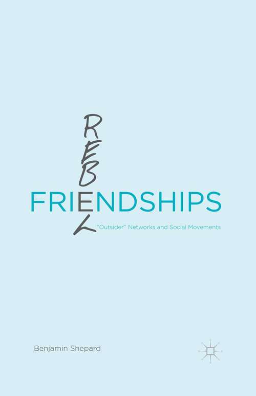 Book cover of Rebel Friendships: “Outsider” Networks and Social Movements (1st ed. 2015)