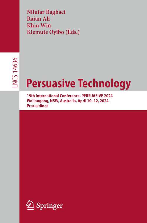 Book cover of Persuasive Technology: 19th International Conference, PERSUASIVE 2024, Wollongong, NSW, Australia, April 10–12, 2024, Proceedings (2024) (Lecture Notes in Computer Science #14636)