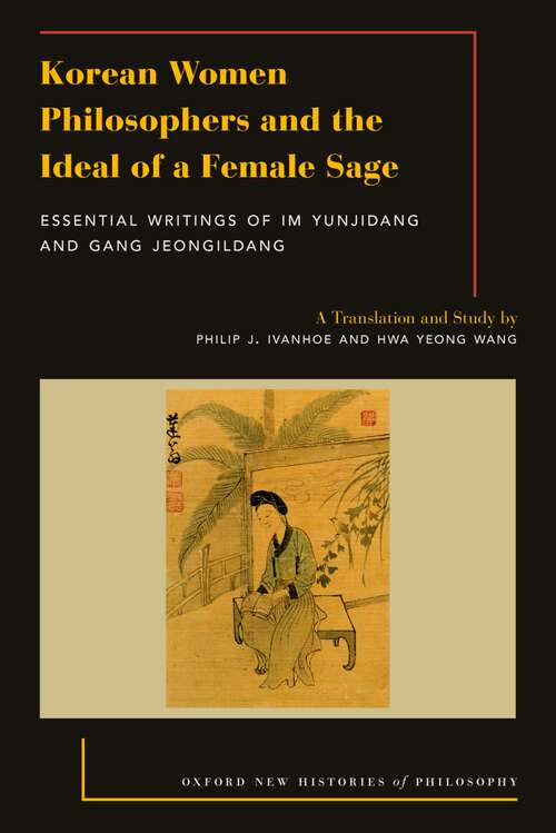 Book cover of Korean Women Philosophers and the Ideal of a Female Sage: Essential Writings of Im Yungjidang and Gang Jeongildang (OXFORD NEW HISTORIES  PHILOSOPHY SERIES)