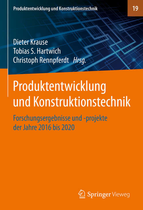 Book cover of Produktentwicklung und Konstruktionstechnik: Forschungsergebnisse und -projekte der Jahre 2016 bis 2020 (1. Aufl. 2020) (Produktentwicklung und Konstruktionstechnik #19)