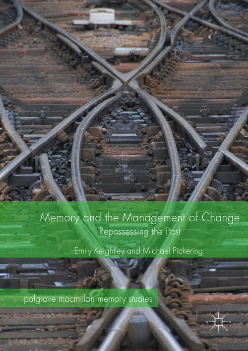 Book cover of Memory and the Management of Change: Repossessing the Past