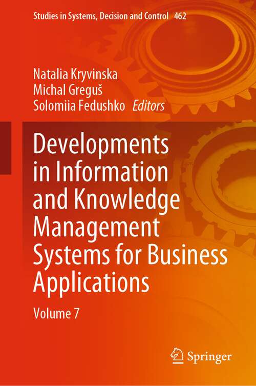 Book cover of Developments in Information and Knowledge Management Systems for Business Applications: Volume 7 (1st ed. 2023) (Studies in Systems, Decision and Control #462)