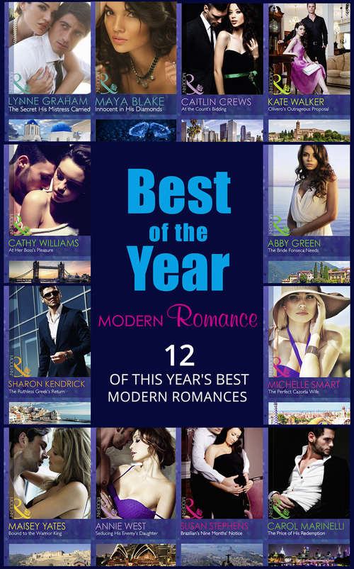 Book cover of The Best Of The Year - Modern Romance: Claimed For The Leonelli Legacy (wedlocked!, Book 88) / The Innocent's Secret Baby / The Prince's Captive Virgin / The Innocent's Shameful Secret / Carrying The Spaniard's Child / The Prince's Nine-month Scandal (ePub edition) (Mills And Boon Series Collections #1)