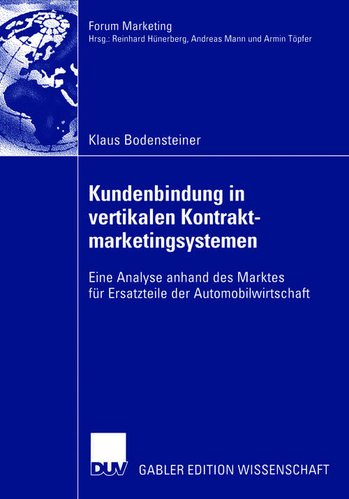 Book cover of Kundenbindung in vertikalen Kontraktmarketingsystemen: Eine Analyse anhand des Marktes für Ersatzteile der Automobilwirtschaft (2006) (Forum Marketing)