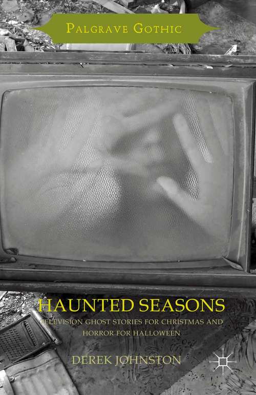 Book cover of Haunted Seasons: Television Ghost Stories for Christmas and Horror for Halloween (1st ed. 2015) (Palgrave Gothic)