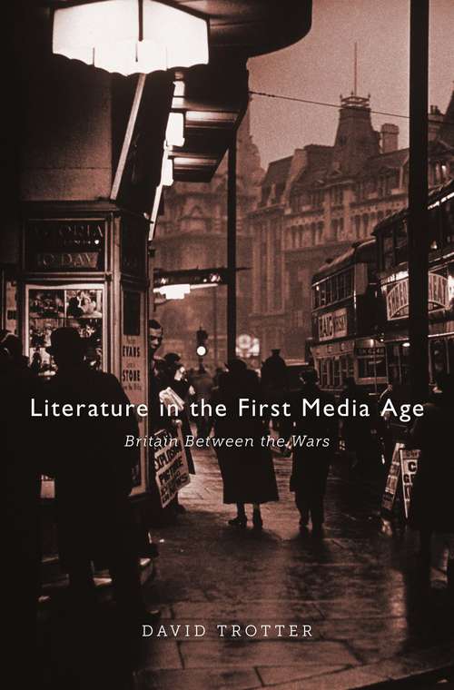 Book cover of Literature in the First Media Age: Britain Between The Wars