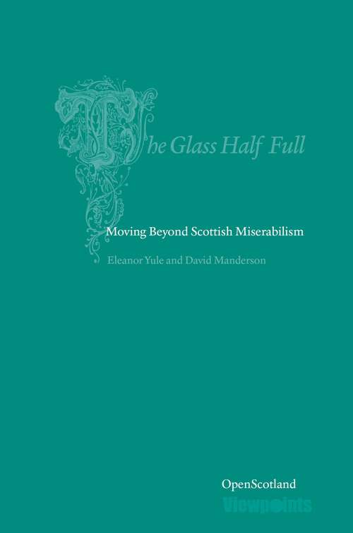 Book cover of The Glass Half Full: Moving Beyond Scottish Miserablism (Open Scotland #3)
