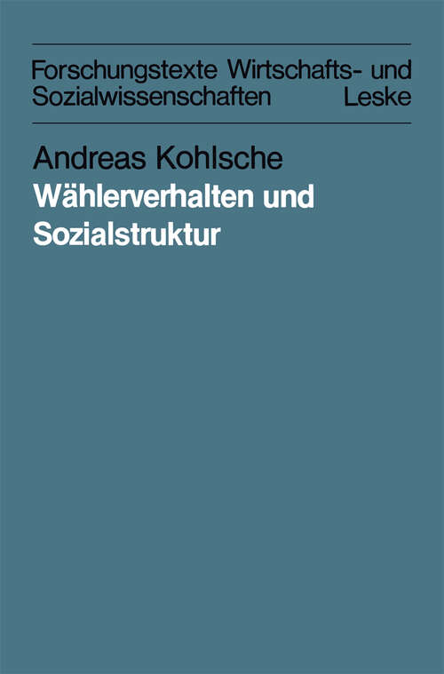 Book cover of Wählerverhalten und Sozialstruktur in Schleswig-Holstein und Hamburg von 1947 bis 1983: Eine methodisch und methodologisch orientierte Aggregatdatenanalyse (1985) (Forschungstexte Wirtschafts- und Sozialwissenschaften #14)