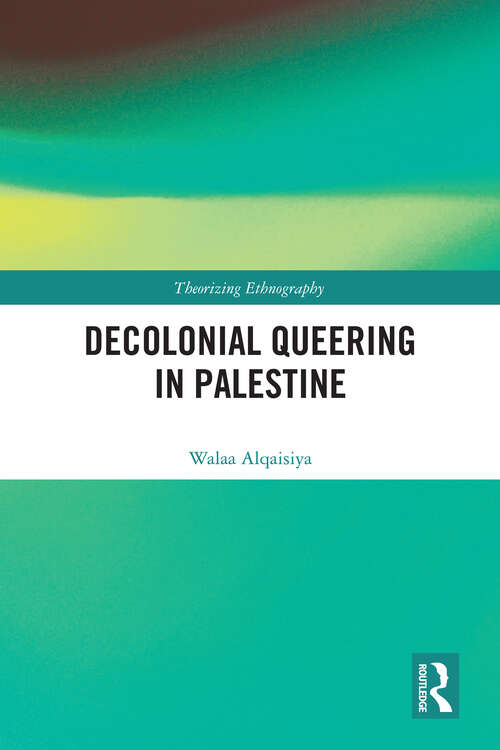 Book cover of Decolonial Queering in Palestine (Theorizing Ethnography)