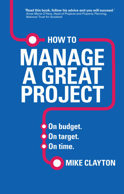 Book cover of How to Manage a Great Project: On budget. On target. On time