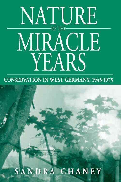 Book cover of Nature of the Miracle Years: Conservation in West Germany, 1945-1975 (Studies in German History #8)