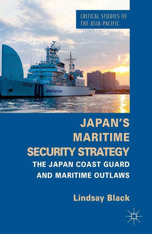 Book cover of Japan's Maritime Security Strategy: The Japan Coast Guard and Maritime Outlaws (2014) (Critical Studies of the Asia-Pacific)