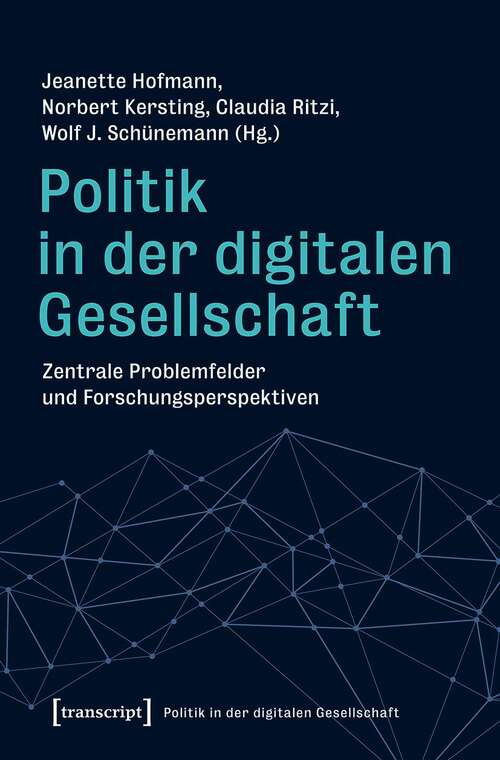 Book cover of Politik in der digitalen Gesellschaft: Zentrale Problemfelder und Forschungsperspektiven (Politik in der digitalen Gesellschaft #1)