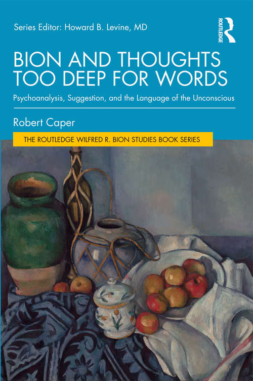 Book cover of Bion and Thoughts Too Deep for Words: Psychoanalysis, Suggestion, and the Language of the Unconscious (The Routledge Wilfred R. Bion Studies Book Series)