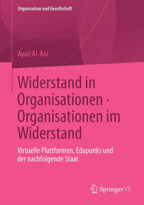 Book cover of Widerstand in Organisationen. Organisationen im Widerstand: Virtuelle Plattformen, Edupunks und der nachfolgende Staat (2013) (Organisation und Gesellschaft)