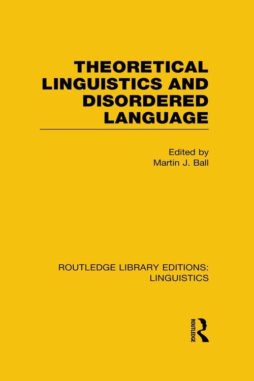 Book cover of Theoretical Linguistics and Disordered Language: Linguistics: Theoretical Linguistics And Disordered Language (Routledge Library Editions: Linguistics)