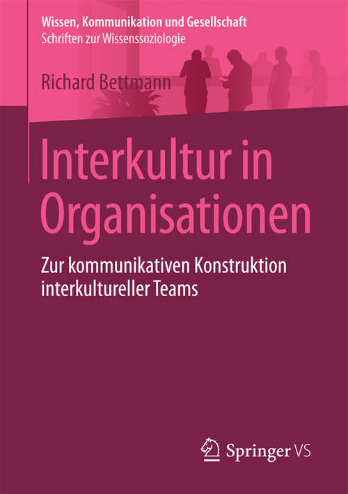 Book cover of Interkultur in Organisationen: Zur kommunikativen Konstruktion interkultureller Teams (1. Aufl. 2016) (Wissen, Kommunikation und Gesellschaft)