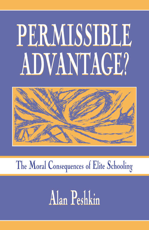 Book cover of Permissible Advantage?: The Moral Consequences of Elite Schooling (Sociocultural, Political, and Historical Studies in Education)