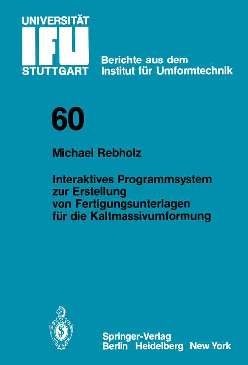Book cover of Interaktives Programmsystem zur Erstellung von Fertigungsunterlagen für die Kaltmassivumformung (1981) (IFU - Berichte aus dem Institut für Umformtechnik der Universität Stuttgart #60)