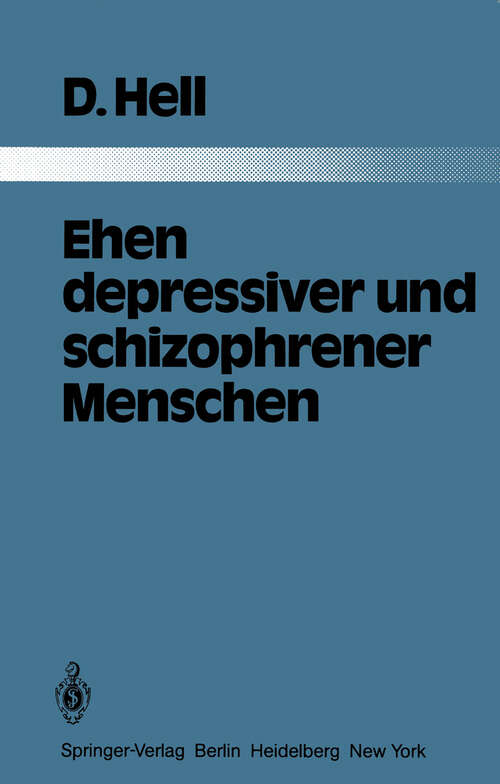 Book cover of Ehen depressiver und schizophrener Menschen: Eine vergleichende Studie an 103 Kranken und ihren Ehepartnern (1982) (Monographien aus dem Gesamtgebiete der Psychiatrie #33)