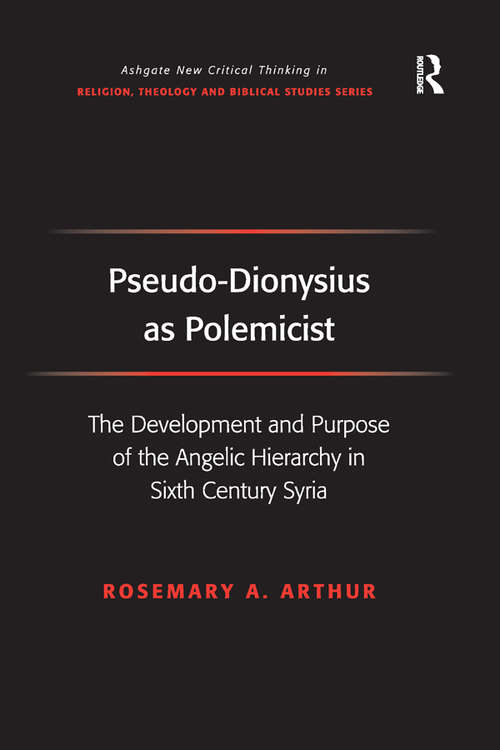 Book cover of Pseudo-Dionysius as Polemicist: The Development and Purpose of the Angelic Hierarchy in Sixth Century Syria (Routledge New Critical Thinking in Religion, Theology and Biblical Studies)