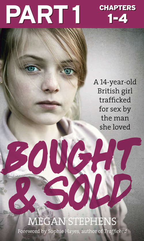 Book cover of Bought and Sold (Part 1 of 3): A 14-year-old British Girl Trafficked For Sex By The Man She Loved (ePub edition)