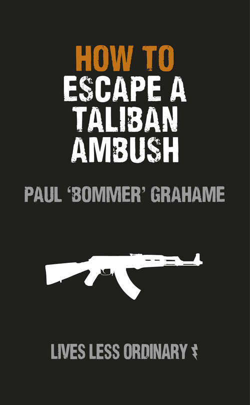 Book cover of How to Escape a Taliban Ambush: Lives Less Ordinary