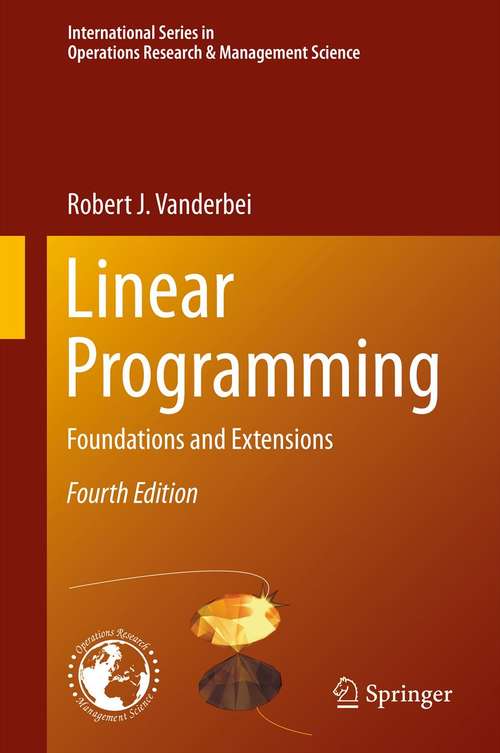 Book cover of Linear Programming: Foundations and Extensions (4th ed. 2014) (International Series in Operations Research & Management Science #196)