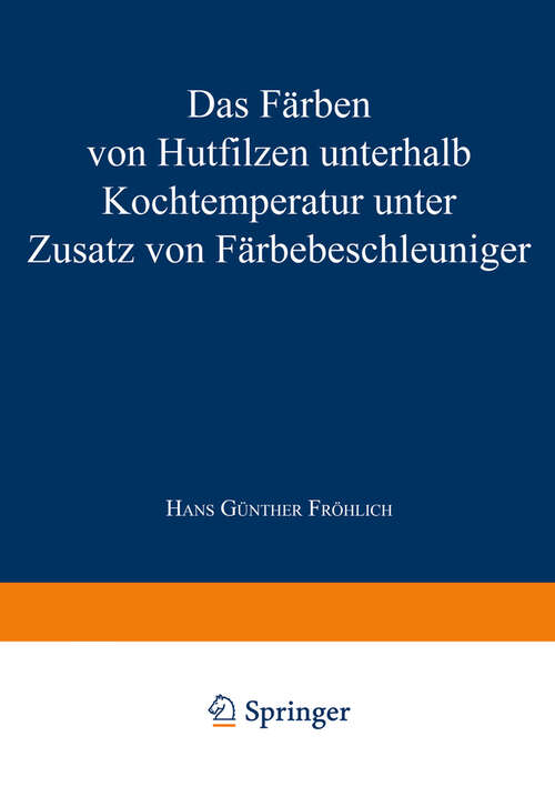 Book cover of Das Färben von Hutfilzen unterhalb Kochtemperatur unter Zusatz von Färbebeschleuniger (1963)