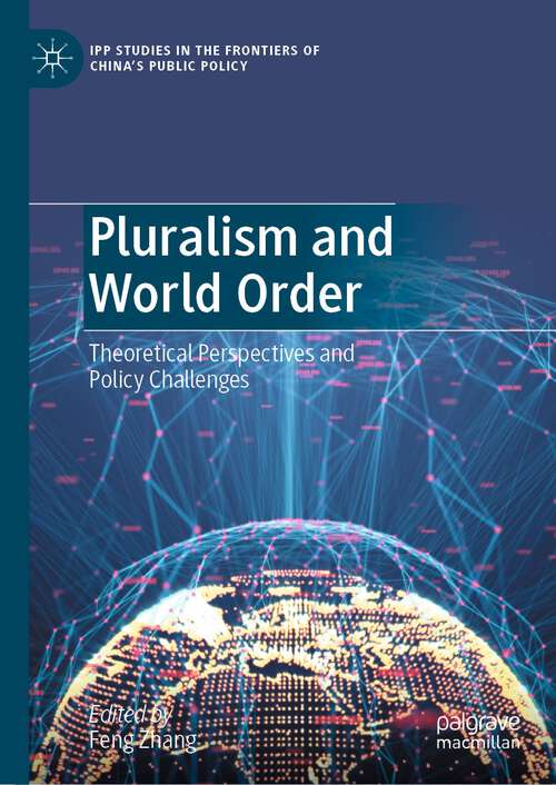 Book cover of Pluralism and World Order: Theoretical Perspectives and Policy Challenges (1st ed. 2023) (IPP Studies in the Frontiers of China’s Public Policy)