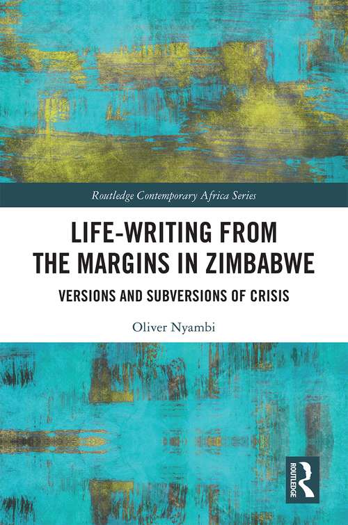 Book cover of Life-Writing from the Margins in Zimbabwe: Versions and Subversions of Crisis (Routledge Contemporary Africa)