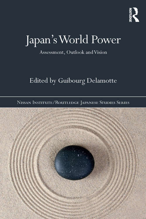 Book cover of Japan’s World Power: Assessment, Outlook and Vision (Nissan Institute/Routledge Japanese Studies)