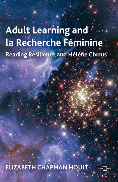 Book cover of Adult Learning and la Recherche Féminine: Reading Resilience and Hélène Cixous (2012)