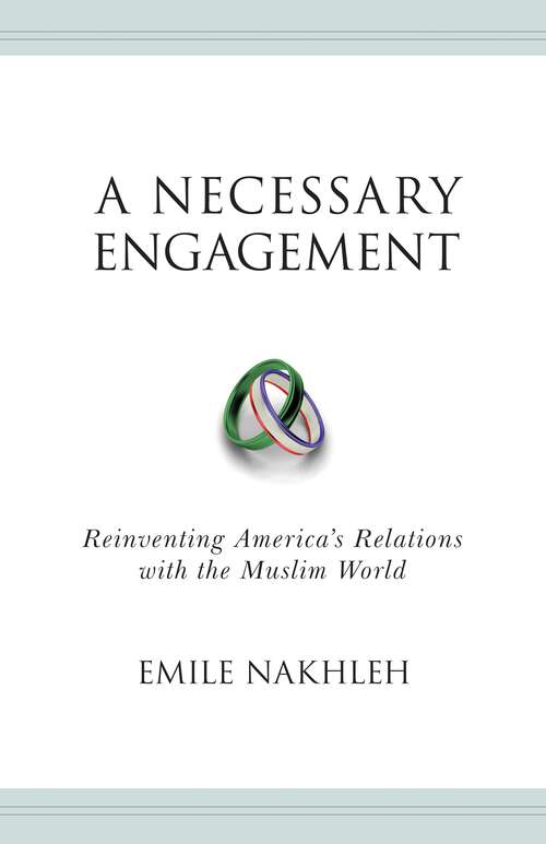 Book cover of A Necessary Engagement: Reinventing America's Relations with the Muslim World (Princeton Studies in Muslim Politics #25)