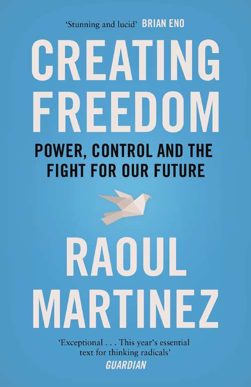 Book cover of Creating Freedom: Power, Control and the Fight for Our Future