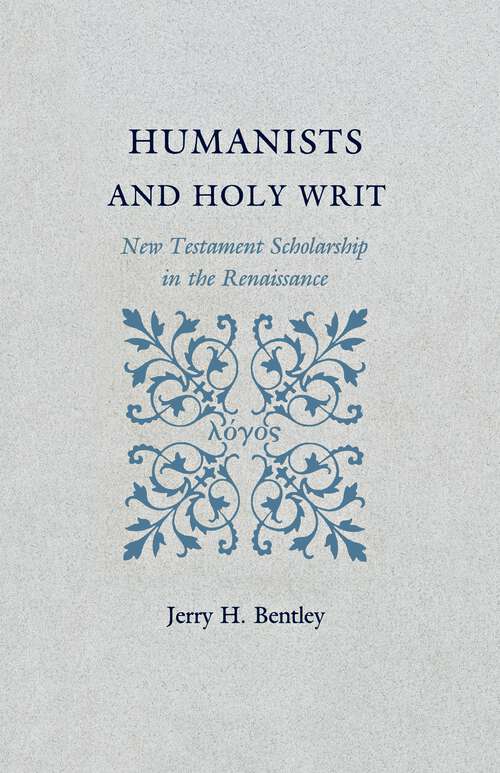 Book cover of Humanists and Holy Writ: New Testament Scholarship in the Renaissance (PDF)