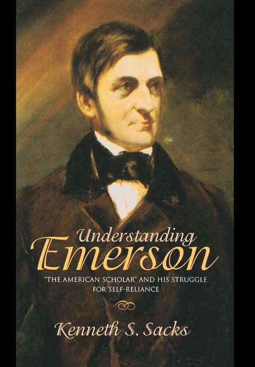Book cover of Understanding Emerson: "The American Scholar" and His Struggle for Self-Reliance