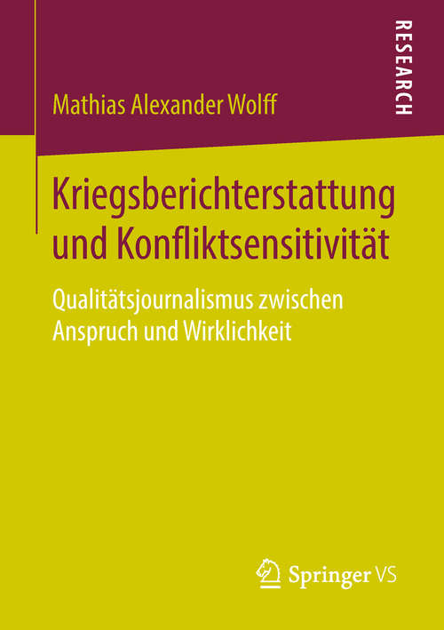 Book cover of Kriegsberichterstattung und Konfliktsensitivität: Qualitätsjournalismus zwischen Anspruch und Wirklichkeit